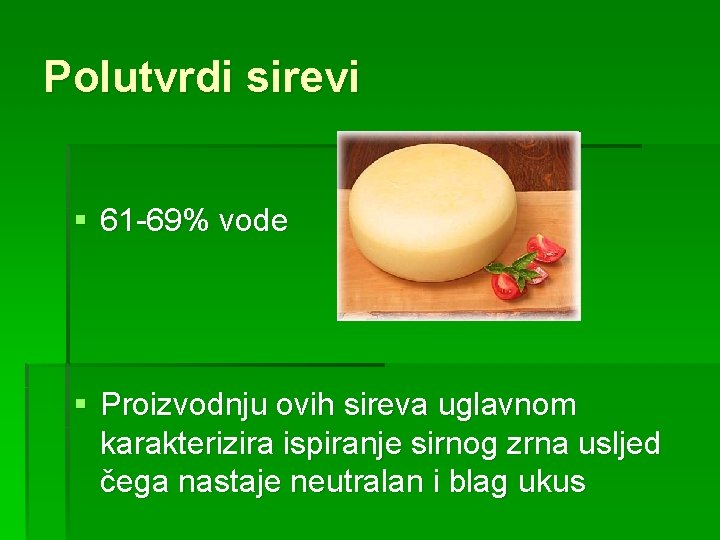 Polutvrdi sirevi § 61 -69% vode § Proizvodnju ovih sireva uglavnom karakterizira ispiranje sirnog