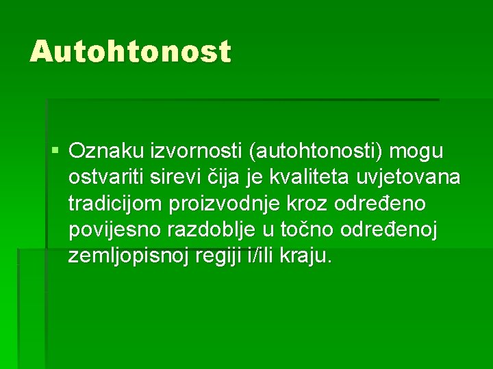 Autohtonost § Oznaku izvornosti (autohtonosti) mogu ostvariti sirevi čija je kvaliteta uvjetovana tradicijom proizvodnje