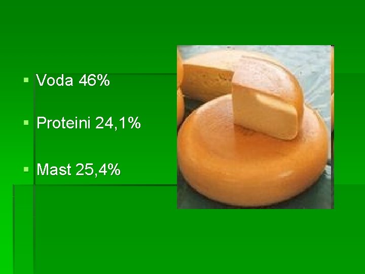 § Voda 46% § Proteini 24, 1% § Mast 25, 4% 