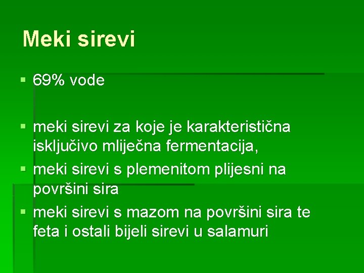 Meki sirevi § 69% vode § meki sirevi za koje je karakteristična isključivo mliječna