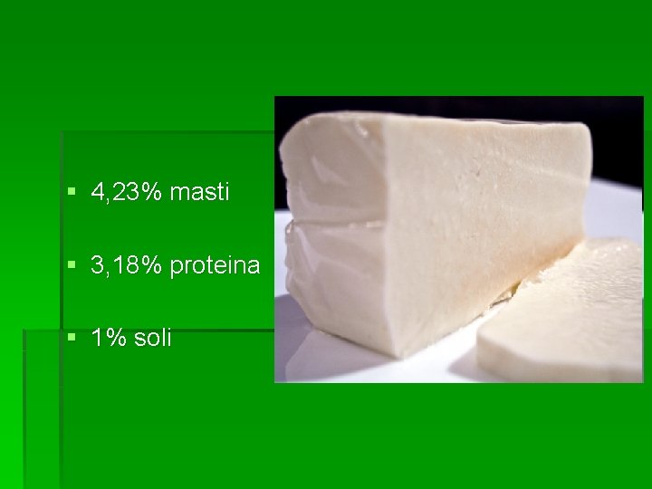 § 4, 23% masti § 3, 18% proteina § 1% soli 