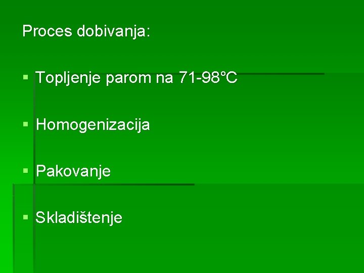 Proces dobivanja: § Topljenje parom na 71 -98°C § Homogenizacija § Pakovanje § Skladištenje