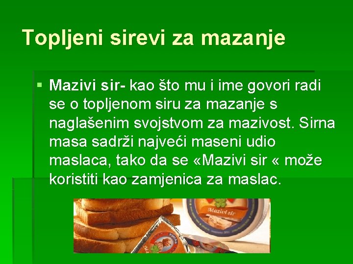 Topljeni sirevi za mazanje § Mazivi sir- kao što mu i ime govori radi