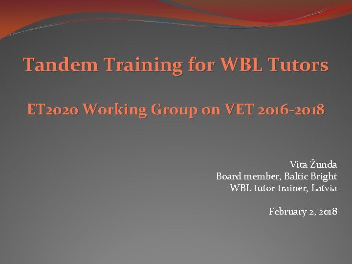 Tandem Training for WBL Tutors ET 2020 Working Group on VET 2016 -2018 Vita