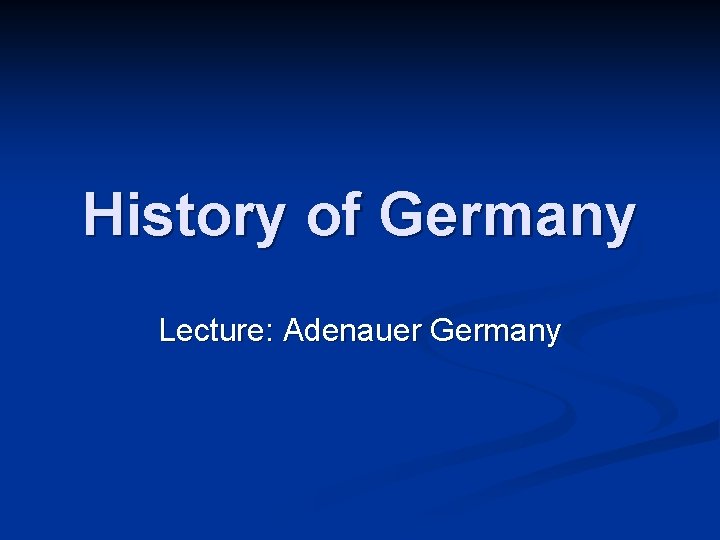 History of Germany Lecture: Adenauer Germany 