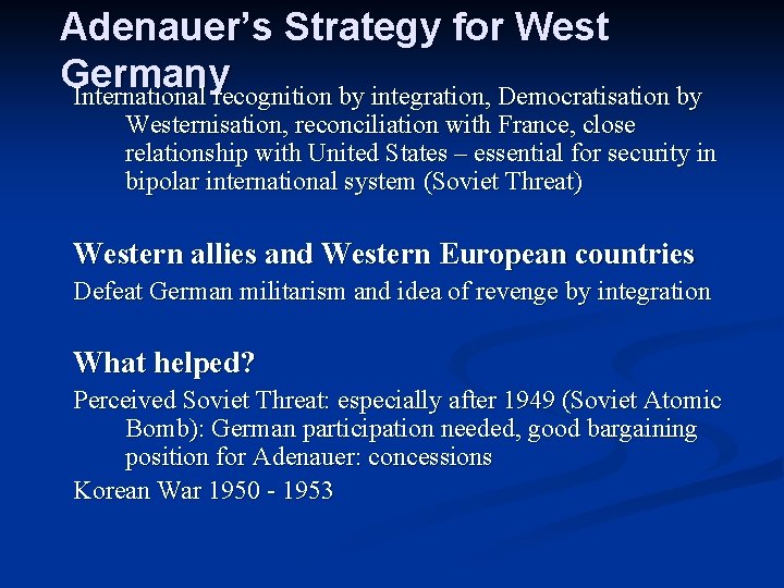 Adenauer’s Strategy for West Germany International recognition by integration, Democratisation by Westernisation, reconciliation with