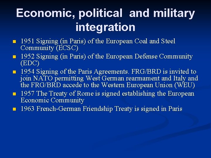 Economic, political and military integration n n 1951 Signing (in Paris) of the European