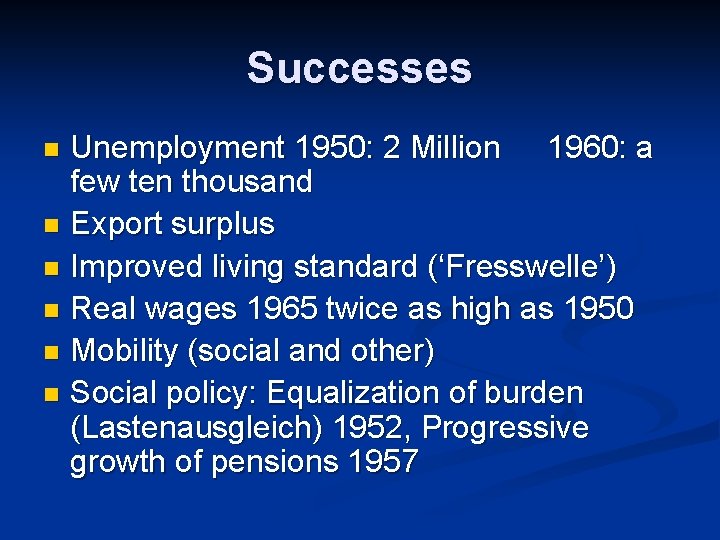 Successes Unemployment 1950: 2 Million 1960: a few ten thousand n Export surplus n