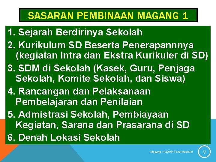 SASARAN PEMBINAAN MAGANG 1 1. Sejarah Berdirinya Sekolah 2. Kurikulum SD Beserta Penerapannnya (kegiatan