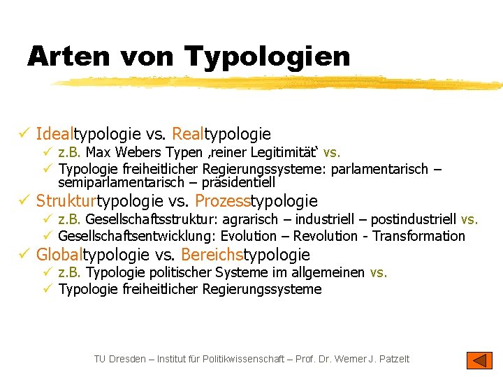 Arten von Typologien ü Idealtypologie vs. Realtypologie ü z. B. Max Webers Typen ‚reiner