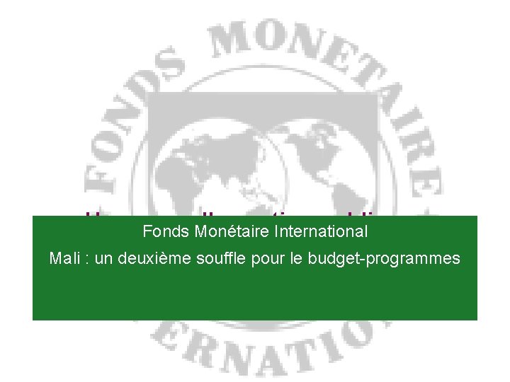 Une nouvelle gestion publique : Fonds Monétaire International retour sur expériences Mali : un