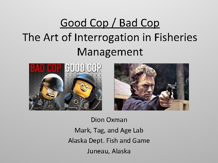 Good Cop / Bad Cop The Art of Interrogation in Fisheries Management Dion Oxman
