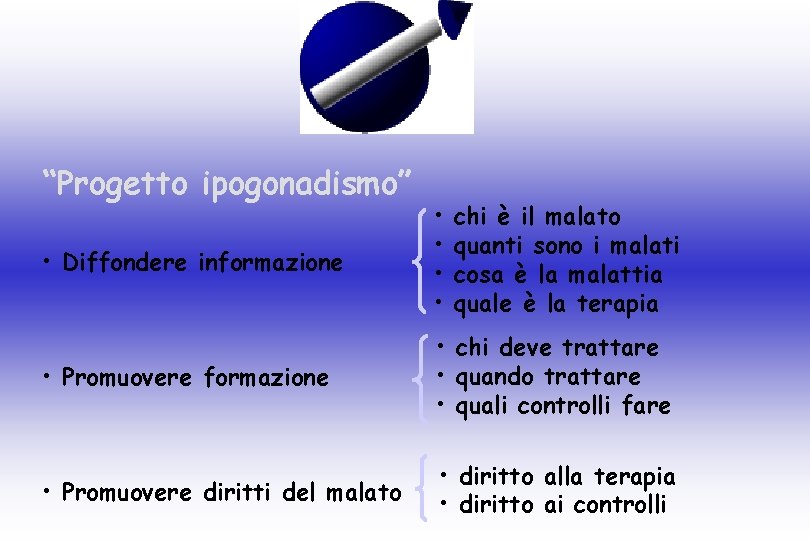 “Progetto ipogonadismo” • Diffondere informazione • • • Promuovere formazione • chi deve trattare
