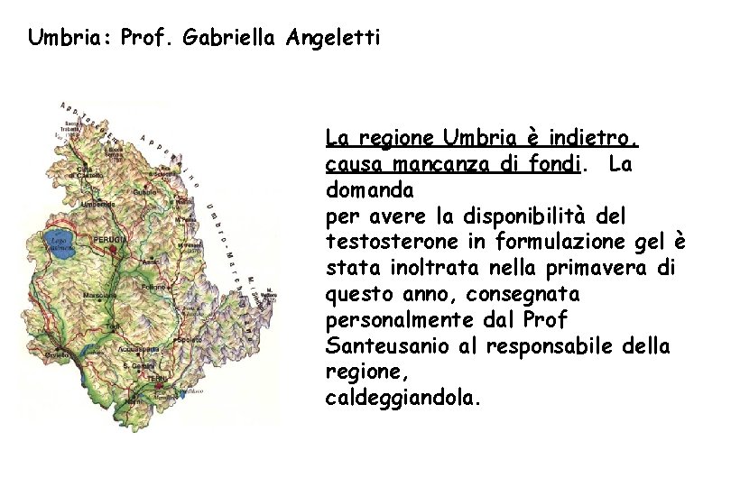 Umbria: Prof. Gabriella Angeletti La regione Umbria è indietro, causa mancanza di fondi. La