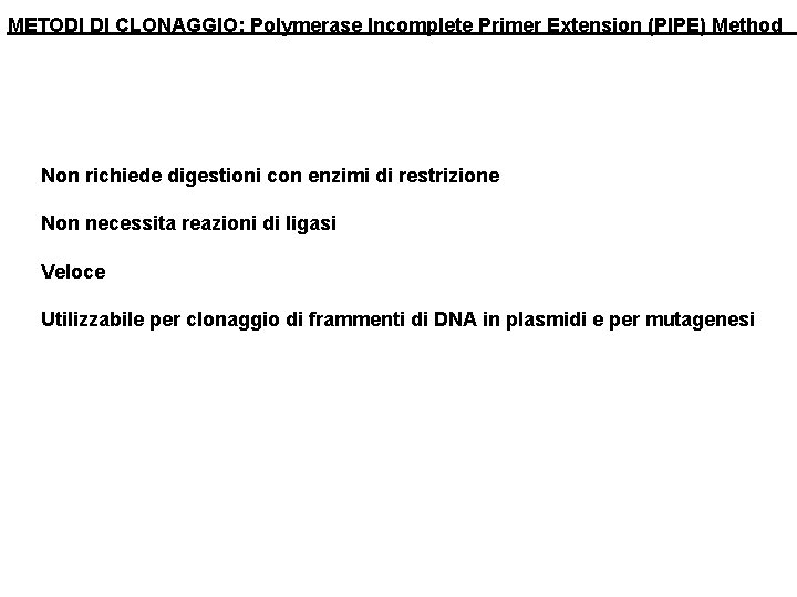 METODI DI CLONAGGIO: Polymerase Incomplete Primer Extension (PIPE) Method Non richiede digestioni con enzimi