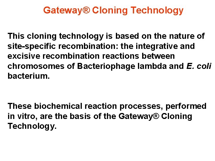 Gateway® Cloning Technology This cloning technology is based on the nature of site-specific recombination: