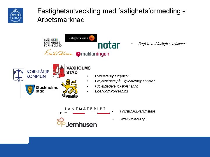 Fastighetsutveckling med fastighetsförmedling Arbetsmarknad • • • Registrerad fastighetsmäklare Exploateringsingenjör Projektledare på Exploateringsenheten Projektledare