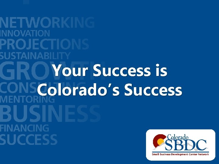Your Success is Colorado’s Success 
