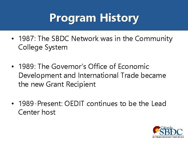 Program History • 1987: The SBDC Network was in the Community College System •
