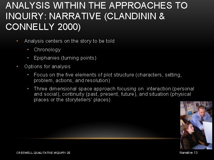 ANALYSIS WITHIN THE APPROACHES TO INQUIRY: NARRATIVE (CLANDININ & CONNELLY 2000) • Analysis centers