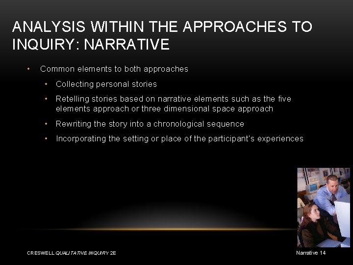ANALYSIS WITHIN THE APPROACHES TO INQUIRY: NARRATIVE • Common elements to both approaches •