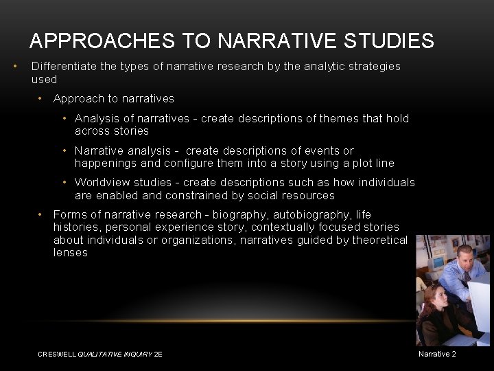 APPROACHES TO NARRATIVE STUDIES • Differentiate the types of narrative research by the analytic