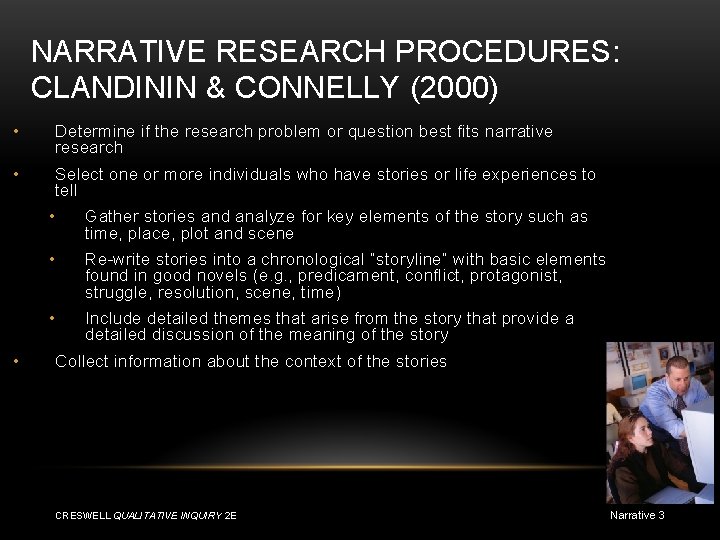 NARRATIVE RESEARCH PROCEDURES: CLANDININ & CONNELLY (2000) • Determine if the research problem or