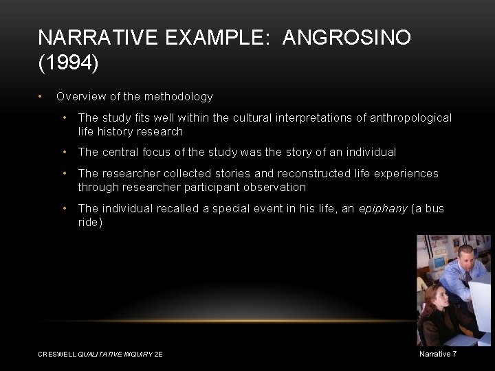 NARRATIVE EXAMPLE: ANGROSINO (1994) • Overview of the methodology • The study fits well