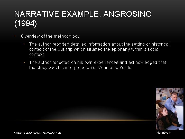NARRATIVE EXAMPLE: ANGROSINO (1994) • Overview of the methodology • The author reported detailed
