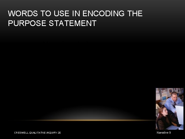 WORDS TO USE IN ENCODING THE PURPOSE STATEMENT • Narrative study • Stories •