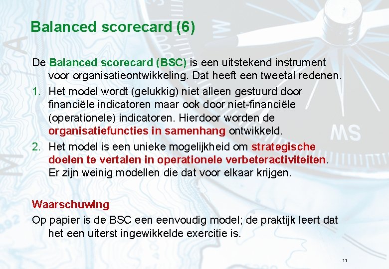 Balanced scorecard (6) De Balanced scorecard (BSC) is een uitstekend instrument voor organisatieontwikkeling. Dat