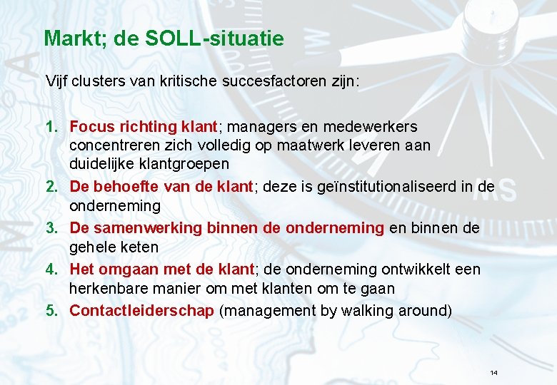 Markt; de SOLL-situatie Vijf clusters van kritische succesfactoren zijn: 1. Focus richting klant; managers