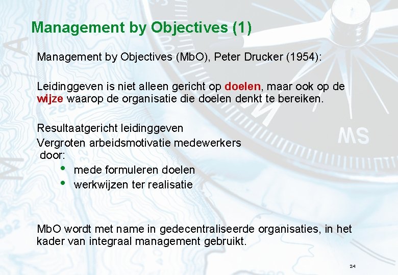 Management by Objectives (1) Management by Objectives (Mb. O), Peter Drucker (1954): Leidinggeven is