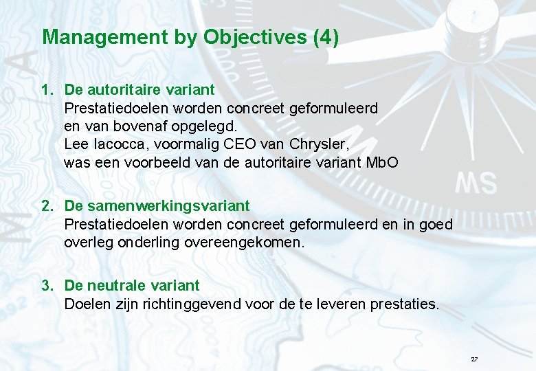 Management by Objectives (4) 1. De autoritaire variant Prestatiedoelen worden concreet geformuleerd en van