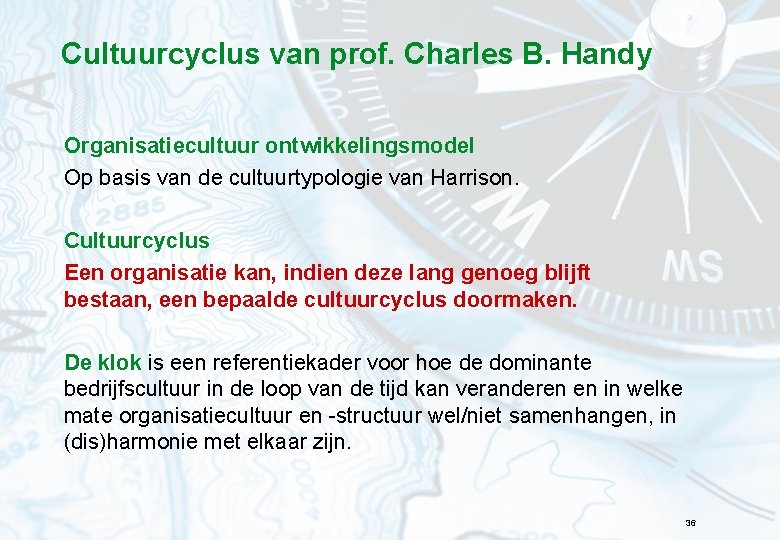 Cultuurcyclus van prof. Charles B. Handy Organisatiecultuur ontwikkelingsmodel Op basis van de cultuurtypologie van