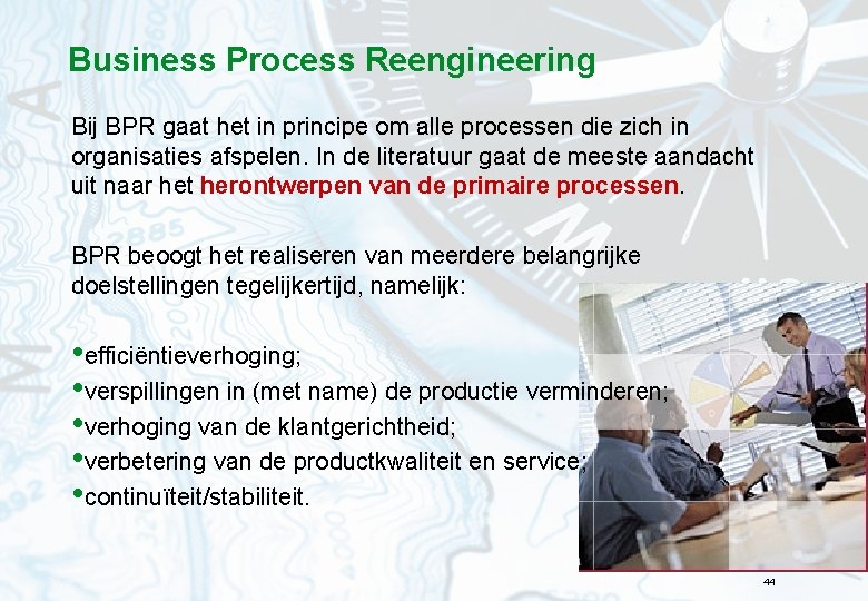 Business Process Reengineering Bij BPR gaat het in principe om alle processen die zich