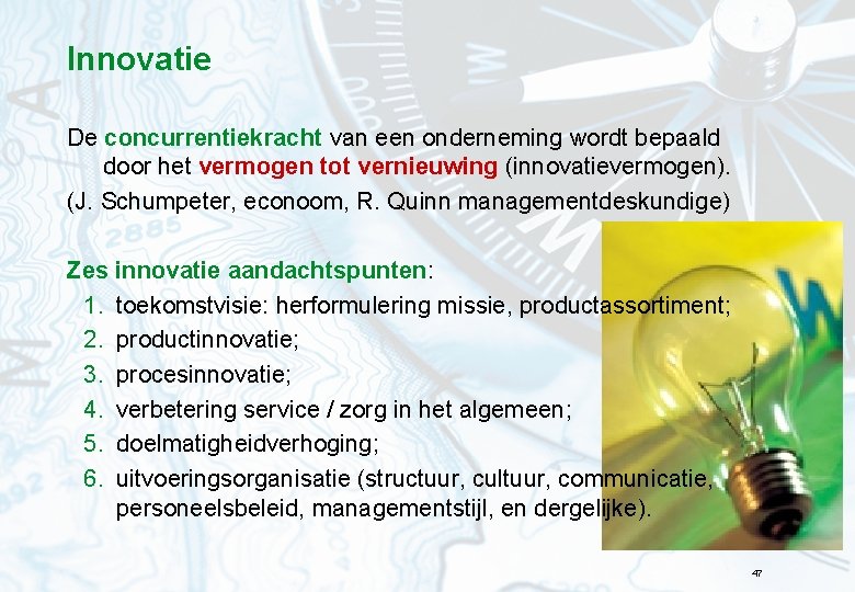 Innovatie De concurrentiekracht van een onderneming wordt bepaald door het vermogen tot vernieuwing (innovatievermogen).