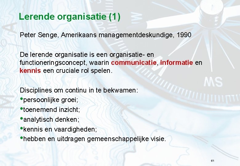 Lerende organisatie (1) Peter Senge, Amerikaans managementdeskundige, 1990 De lerende organisatie is een organisatie-