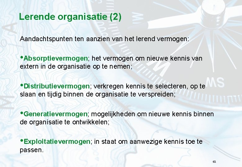 Lerende organisatie (2) Aandachtspunten aanzien van het lerend vermogen: • Absorptievermogen; het vermogen om