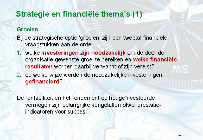 Strategie en financiële thema’s (1) Groeien Bij de strategische optie ‘groeien’ zijn een tweetal