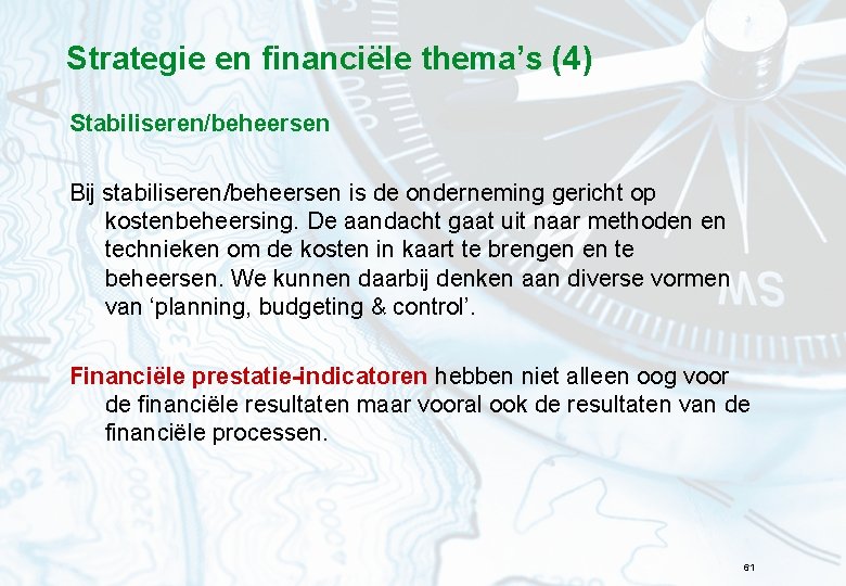 Strategie en financiële thema’s (4) Stabiliseren/beheersen Bij stabiliseren/beheersen is de onderneming gericht op kostenbeheersing.