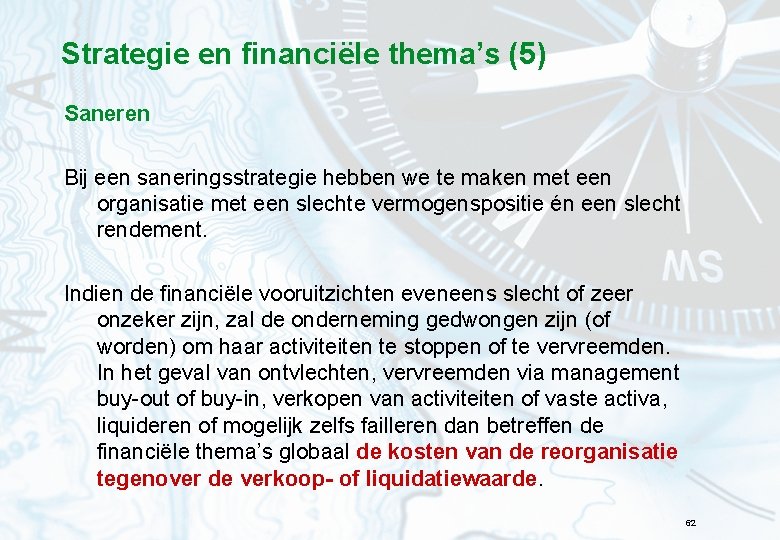 Strategie en financiële thema’s (5) Saneren Bij een saneringsstrategie hebben we te maken met