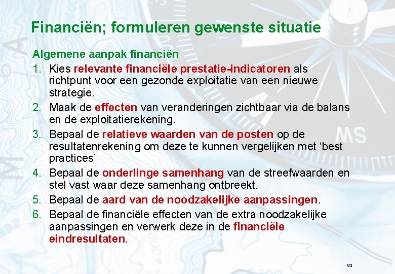 Financiën; formuleren gewenste situatie Algemene aanpak financiën 1. Kies relevante financiële prestatie-indicatoren als richtpunt