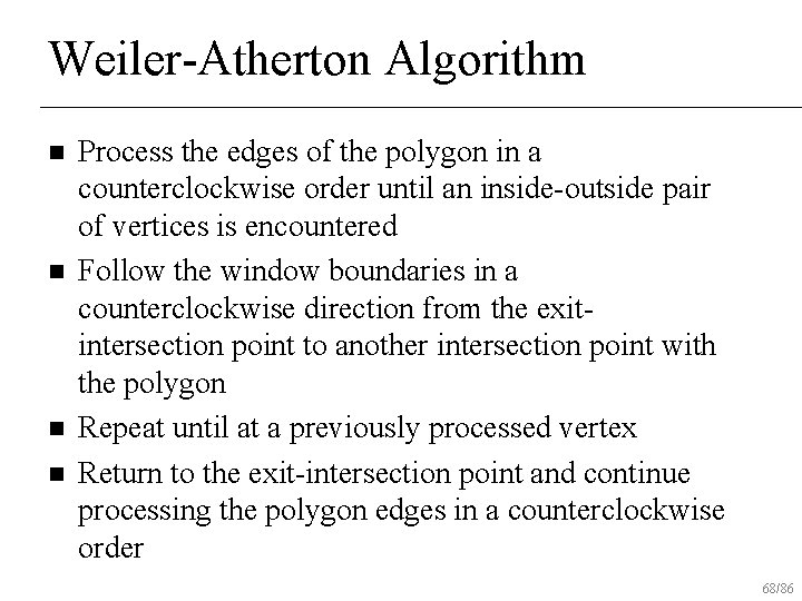 Weiler-Atherton Algorithm n n Process the edges of the polygon in a counterclockwise order