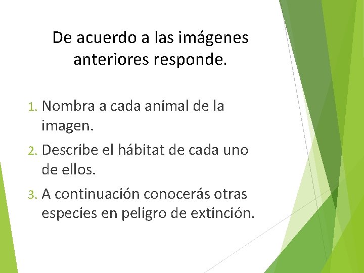 De acuerdo a las imágenes anteriores responde. 1. Nombra a cada animal de la
