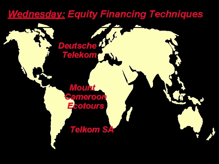 Wednesday: Equity Financing Techniques Deutsche Telekom Mount Cameroon Ecotours Telkom SA Copyright © 2003