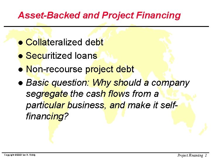 Asset-Backed and Project Financing Collateralized debt l Securitized loans l Non-recourse project debt l