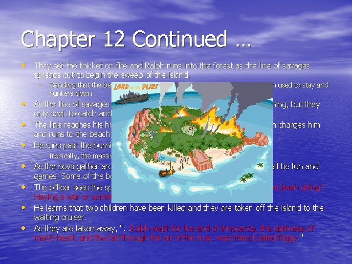 Chapter 12 Continued … • They set the thicket on fire and Ralph runs Chapter 12 Continued … • They set the thicket on fire and Ralph runs