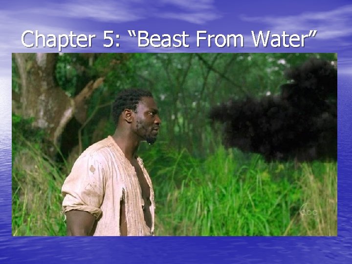 Chapter 5: “Beast From Water” • An assembly is called and the group of Chapter 5: “Beast From Water” • An assembly is called and the group of