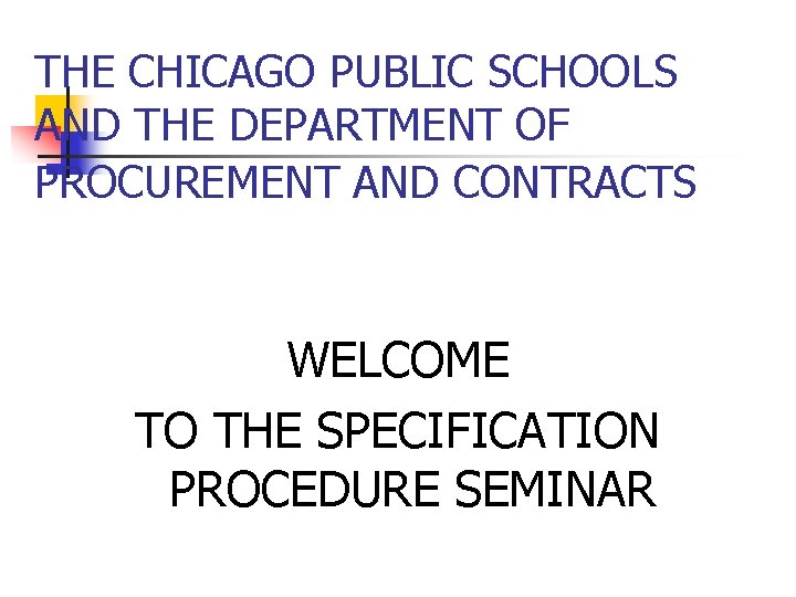 THE CHICAGO PUBLIC SCHOOLS AND THE DEPARTMENT OF PROCUREMENT AND CONTRACTS WELCOME TO THE